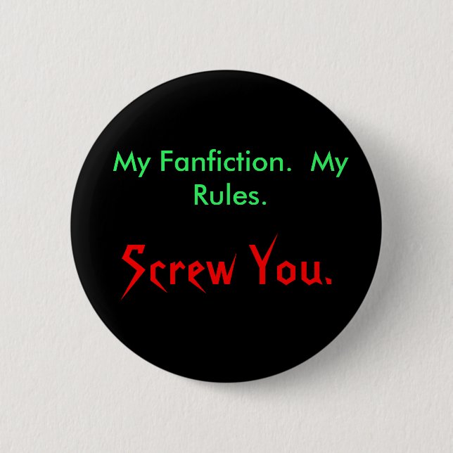 My Fanfiction.  My Rules., Screw You. 6 Cm Round Badge (Front)