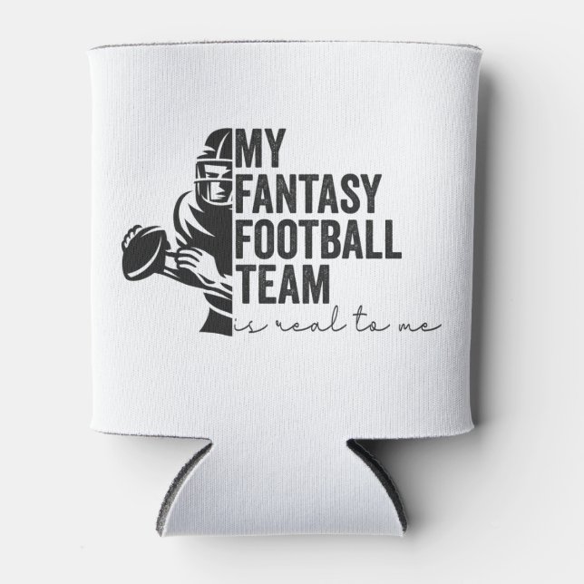 My Fantasy Football Team is Real To me Sport Gift  Can Cooler (Front)
