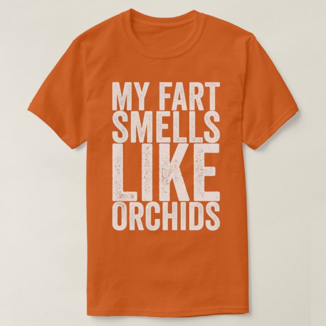 My Fart Smells Like Orchids T-Shirt (Design Front)