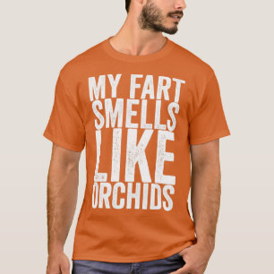 My Fart Smells Like Orchids T-Shirt