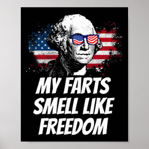 My Farts Smell Like Freedom Funny July 4th George  Poster