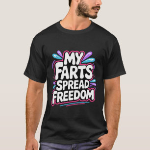 My Farts Spread Freedom Hilarious Patriotic Expres T-Shirt
