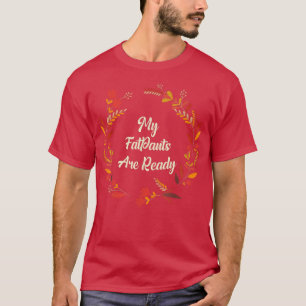 My Fat Pants Are Ready Funny Thanksgiving Humour T T-Shirt