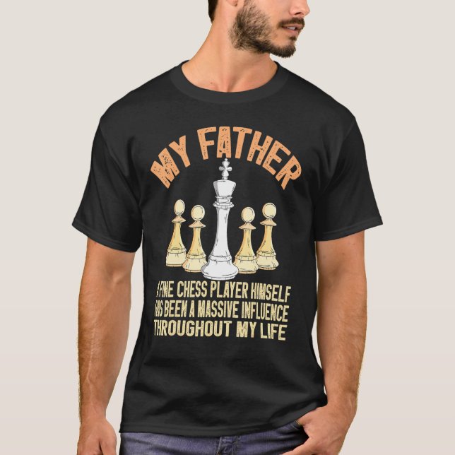 My Father A Fine Chess Player Dad Fathers Day Ches T-Shirt (Front)