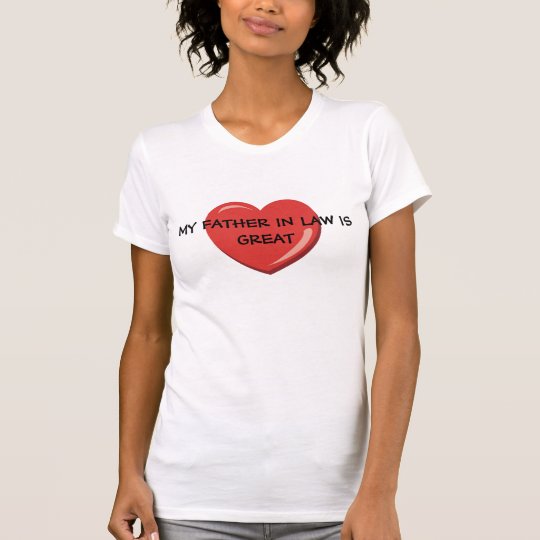 MY FATHER IN LAW IS GREAT LOVE T SHIRT