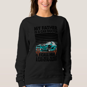 My Father Is A Car Doctor I Call Him A Car Deal Ol Sweatshirt