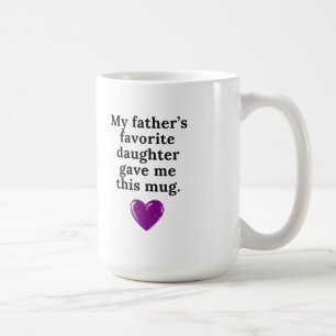 My father's favourite daughter gave me this mug