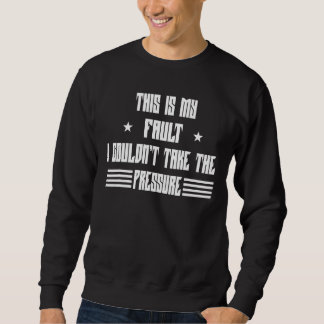 My Fault I Couldn't Take Geology Saying Sweatshirt