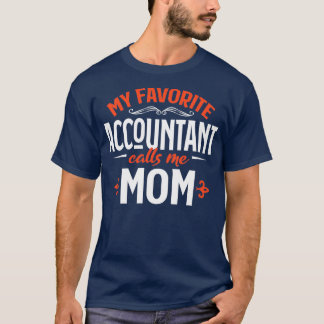 My Favorite Accountant Calls Me Mom T-Shirt