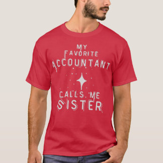 My Favorite Accountant Calls Me Sister 1 T-Shirt