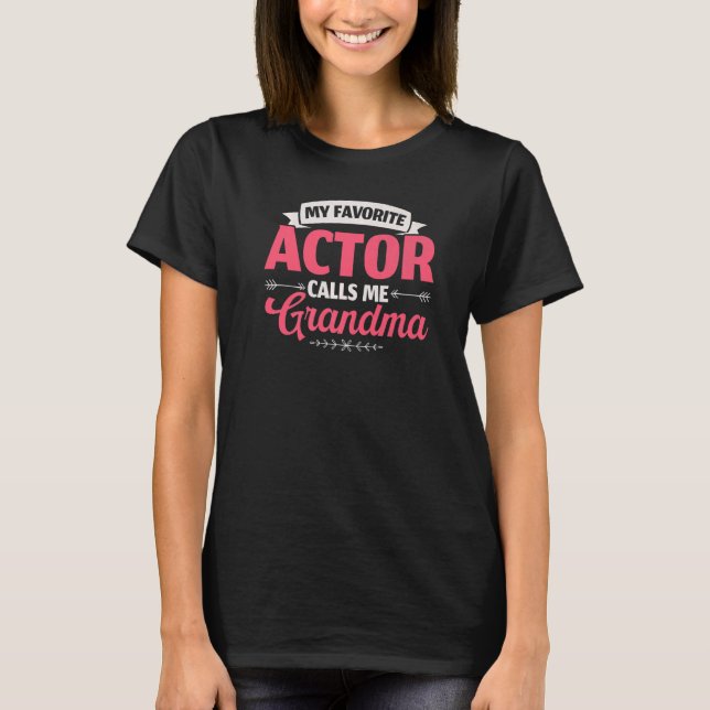 My Favorite Actor Calls Me Grandma Performer Artis T-Shirt (Front)