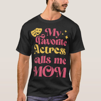 My Favorite Actress Calls Me Mom Mother'S Day T-Shirt