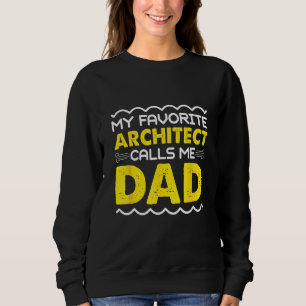 My Favorite Architect Calls Me Dad Funny Fathers D Sweatshirt