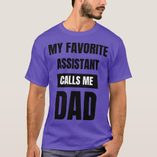 My Favorite Assistant Calls Me Dad T-Shirt