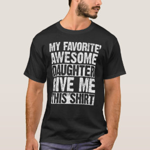 My Favorite Awesome Daughter Give Me This Mom Dad T-Shirt