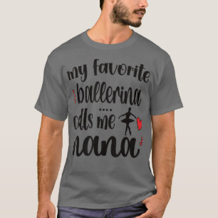 My Favorite Ballerina Calls Me Ballet Nana Grandma T-Shirt