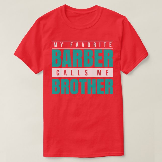My Favorite Barber Calls Me Brother T-Shirt (Design Front)