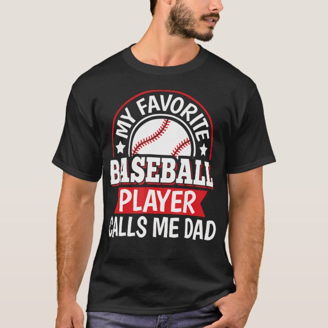 My Favorite Baseball Player Calls Me Dad Baseball  T-Shirt (Front)
