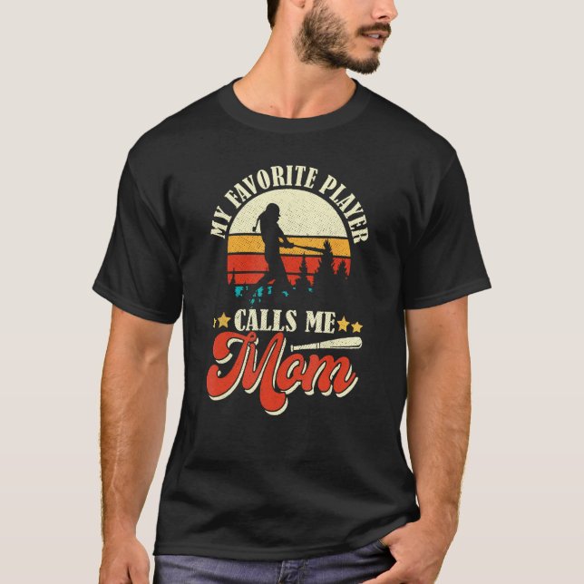 My Favorite Baseball Player Calls Me Mom Mothers D T-Shirt (Front)