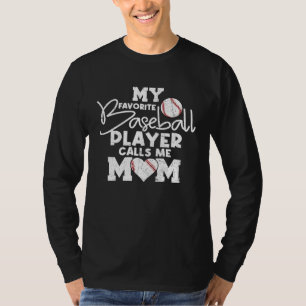 My Favorite Baseball Player Calls Me Mom Shir Mot T-Shirt