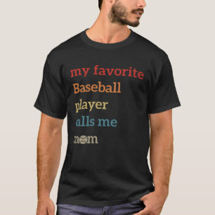 My Favorite Baseball Player Calls Me Mom Tball Mo T-Shirt