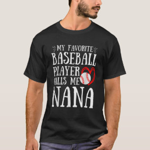 My Favorite Baseball Player Calls Me Nana Cute Nan T-Shirt