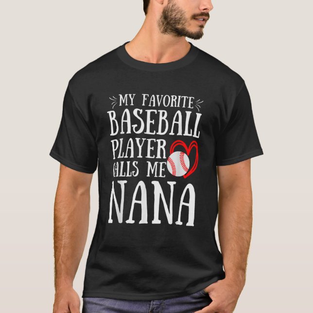My Favorite Baseball Player Calls Me Nana Cute Nan T-Shirt (Front)