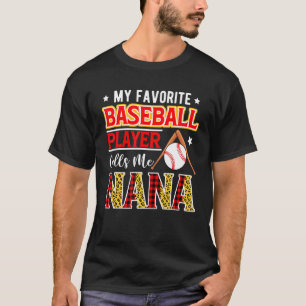 My Favorite Baseball Player Calls Me Nana Mother's T-Shirt
