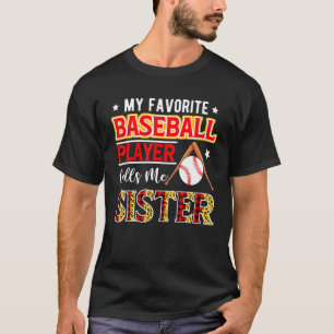 My Favorite Baseball Player Calls Me Sister Mother T-Shirt