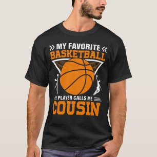 My Favorite Basketball Player Calls Me COUSIN Bask T-Shirt