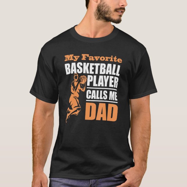 My Favorite Basketball Player Calls Me Dad Father  T-Shirt (Front)