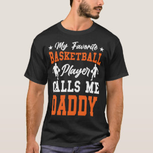 My Favorite Basketball Player Calls Me DADDY T-Shirt