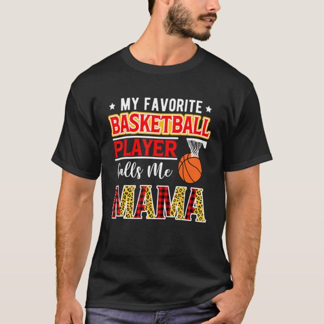 My Favorite Basketball Player Calls Me Mama Mother T-Shirt (Front)