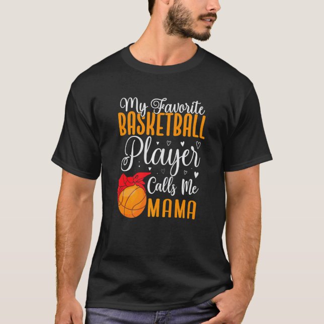My Favorite Basketball player calls me Mom Cute  2 T-Shirt (Front)
