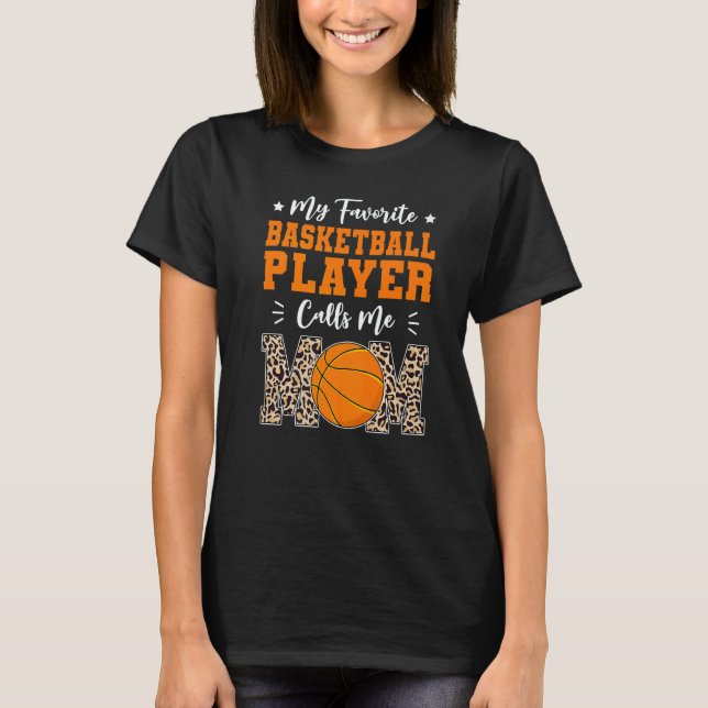 My Favorite Basketball Player Calls Me Mom  Mother T-Shirt (Front)