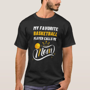 My Favorite Basketball Player Calls Me Mom Mothers T-Shirt