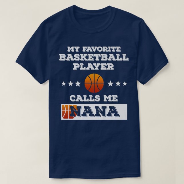 My Favorite Basketball Player Calls Me Nana Grandm T-Shirt (Design Front)