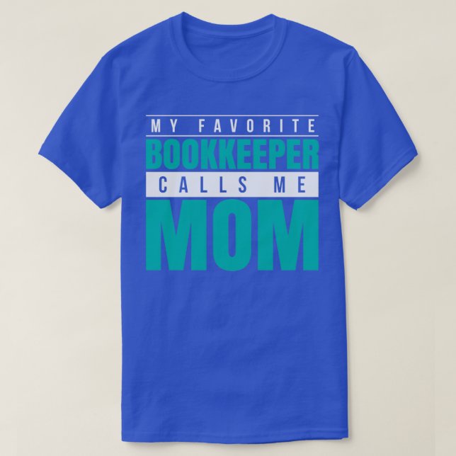 My Favorite Bookkeeper Calls Me Mom T-Shirt (Design Front)