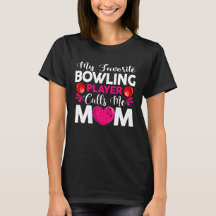 My Favorite Bowling Player Calls Me Mom Mother s D T-Shirt