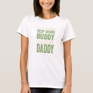 My Favorite Buddy Deep Diving Daddy Deep Sea Diver T-Shirt