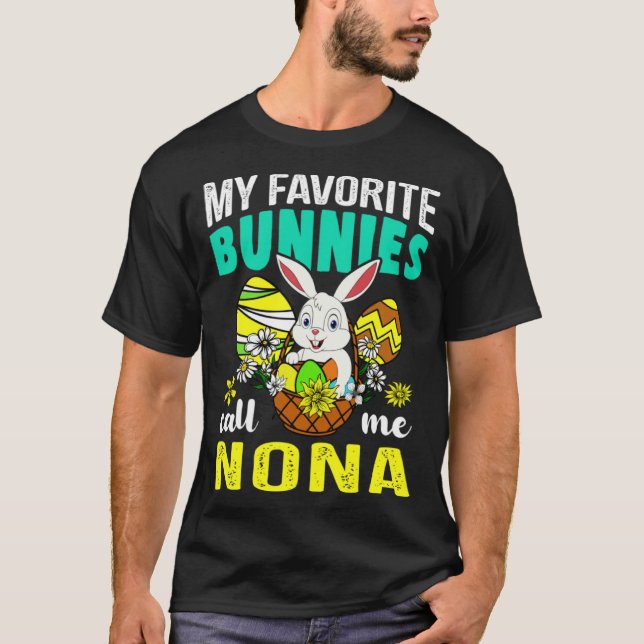 My Favorite Bunnies Call Me Nona  Happy Easter Day T-Shirt (Front)