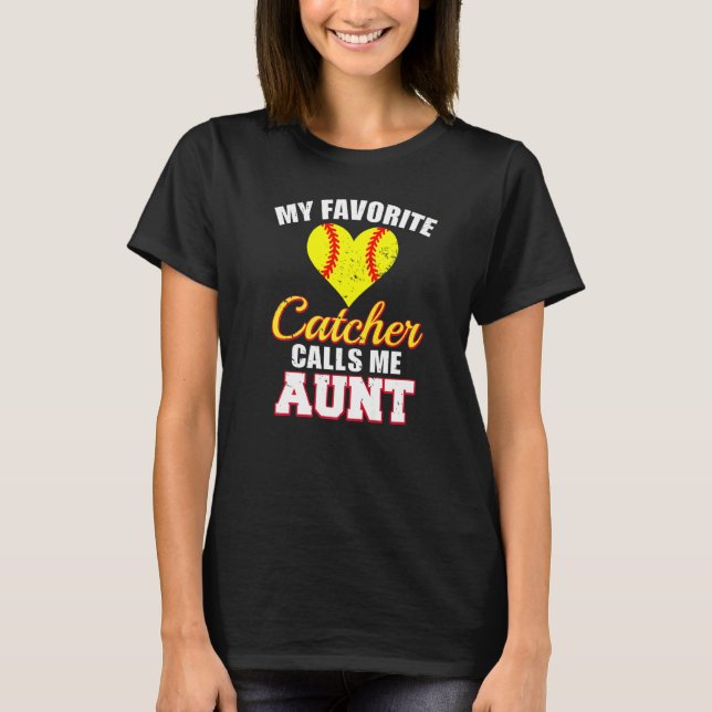 My Favorite Catcher Calls Me Aunt Catcher Softball T-Shirt (Front)