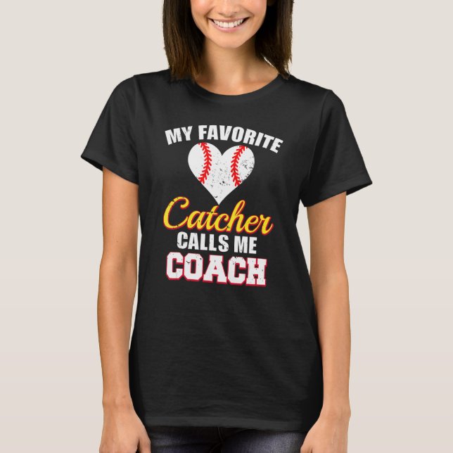 My Favorite Catcher Calls Me Coach Catcher Basebal T-Shirt (Front)