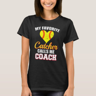 My Favorite Catcher Calls Me Coach Catcher Softbal T-Shirt