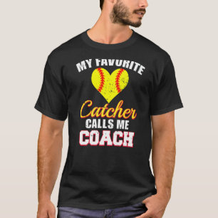 My Favorite Catcher Calls Me Coach Catcher Softbal T-Shirt