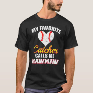 My Favorite Catcher Calls Me MawMaw Catcher Baseba T-Shirt
