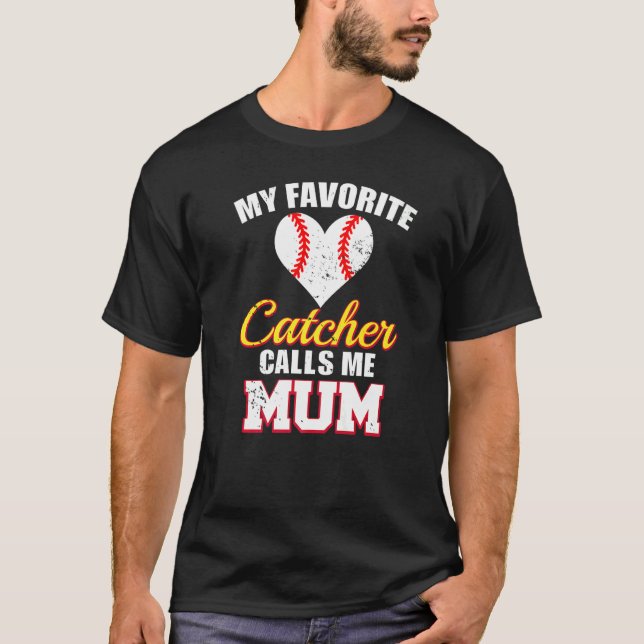 My Favorite Catcher Calls Me Mum Catcher Baseball  T-Shirt (Front)