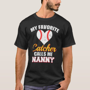 My Favorite Catcher Calls Me Nanny Catcher Basebal T-Shirt