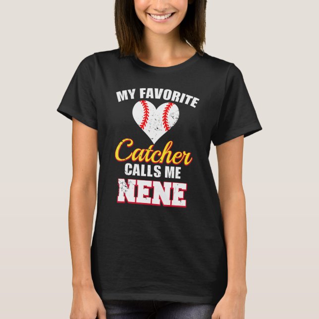 My Favorite Catcher Calls Me Nene Catcher Baseball T-Shirt (Front)