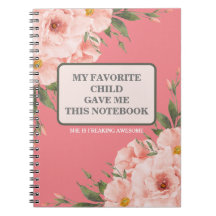 MY FAVORITE CHILD GAVE ME THIS NOTEBOOK